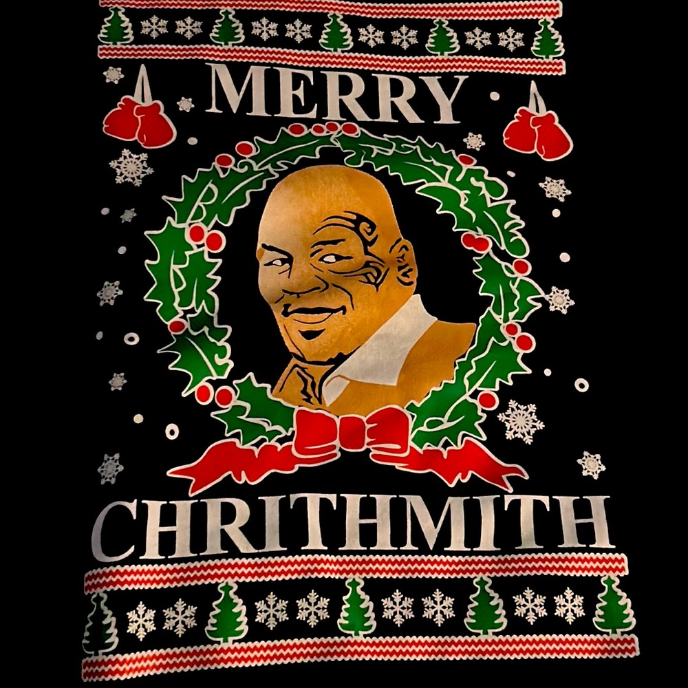 Mike tyson Ugly xmas sweater.i have plenty of them i love the sayings. Lol